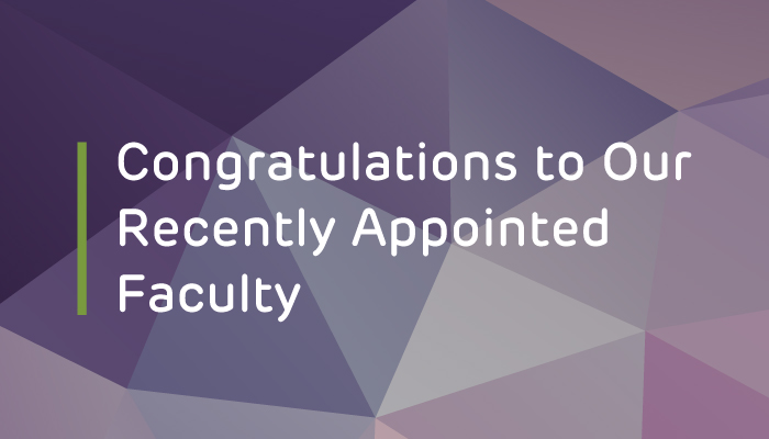 Congratulations to Our Recently Appointed Faculty