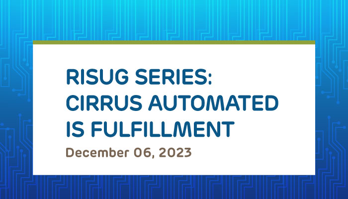 RISUG Recording: CIRRUS Automated IS Fulfillment 2023