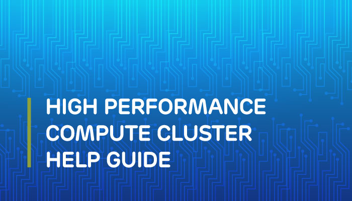 High Performance Compute Cluster Help Guide
