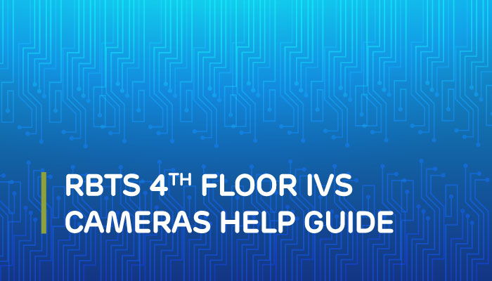 RBTS 4th Floor IVS Cameras Help Guide